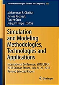Simulation and Modeling Methodologies, Technologies and Applications: International Conference, Simultech 2015 Colmar, France, July 21-23, 2015 Revise (Paperback, 2016)