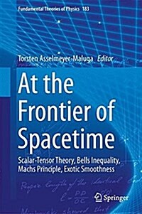 At the Frontier of Spacetime: Scalar-Tensor Theory, Bells Inequality, Machs Principle, Exotic Smoothness (Hardcover, 2016)