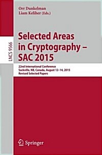 Selected Areas in Cryptography - Sac 2015: 22nd International Conference, Sackville, NB, Canada, August 12-14, 2015, Revised Selected Papers (Paperback, 2016)