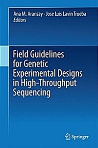 Field Guidelines for Genetic Experimental Designs in High-Throughput Sequencing (Hardcover, 2016)