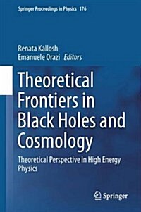 Theoretical Frontiers in Black Holes and Cosmology: Theoretical Perspective in High Energy Physics (Hardcover, 2016)