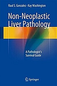 Non-Neoplastic Liver Pathology: A Pathologists Survival Guide (Hardcover, 2016)