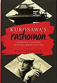 Kurosawas Rashomon: A Vanished City, a Lost Brother, and the Voice Inside His Iconic Films (Hardcover)