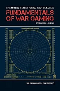 The United States Naval War College Fundamentals of War Gaming (Paperback)