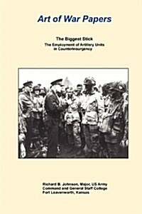The Biggest Stick: The Employment of Artillery Units in Counterinsurgency (Paperback)