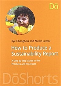 Gold Standard Sustainability: Reporting a Step by Step Guide to Producing Sustainability Reports (Paperback)