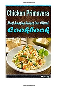 Chicken Primavera: Delicious and Healthy Recipes You Can Quickly & Easily Cook (Paperback)