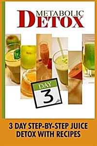 Metabolic Detox: 3 Day Step-By-Step Juice Detox with Recipes (Paperback)