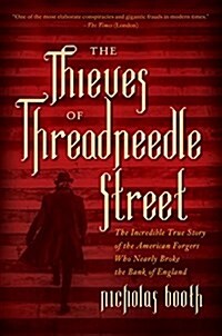 The Thieves of Threadneedle Street: The Incredible True Story of the American Forgers Who Nearly Broke the Bank of England (Hardcover)