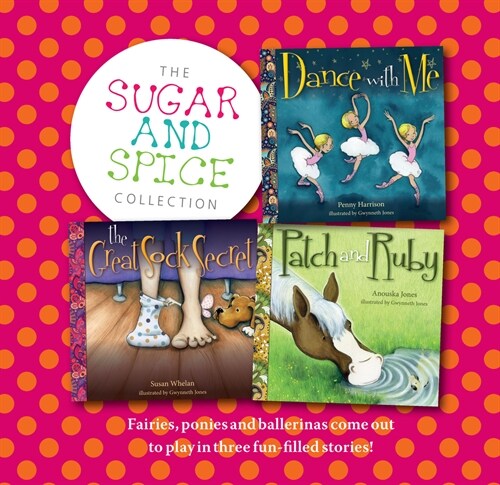 Sugar and Spice Collection: Fairies, Ponies and Ballerinas Come Out to Play in Three Fun-Filled Stories! (Hardcover)