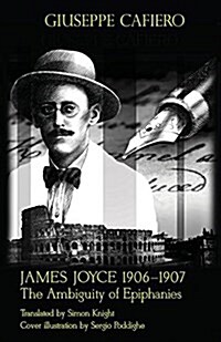 James Joyce 1906-1907: The Ambiguity of Epiphanies (Paperback)