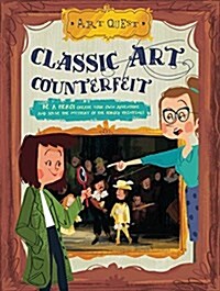 Classic Art Counterfeit: Be a Hero! Create Your Own Adventure and Solve the Mystery of the Forged Paintings (Paperback)