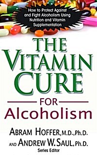 The Vitamin Cure for Alcoholism: Orthomolecular Treatment of Addictions (Hardcover)