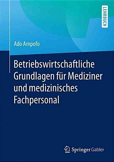 Betriebswirtschaftliche Grundlagen F? Mediziner Und Medizinisches Fachpersonal (Paperback, 1. Aufl. 2016)