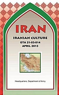 Iran Iranian Culture (GTA 21-03-014) (Paperback)