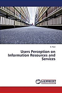 Users Perception on Information Resources and Services (Paperback)