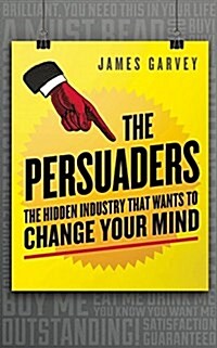 The Persuaders : The Hidden Industry That Wants to Change Your Mind (Paperback)