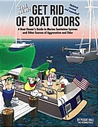 The New Get Rid of Boat Odors, Second Edition: A Boat Owners Guide to Marine Sanitation Systems and Other Sources of Aggravation and Odor (Paperback, 2)