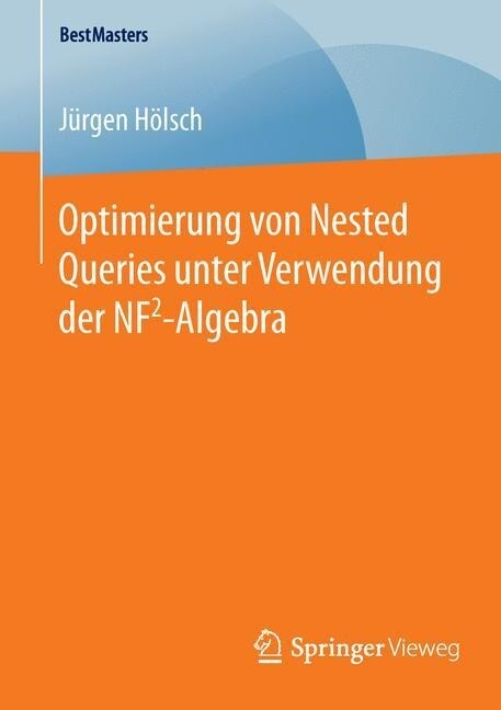Optimierung Von Nested Queries Unter Verwendung Der Nf2-Algebra (Paperback)
