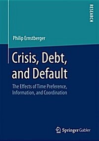 Crisis, Debt, and Default: The Effects of Time Preference, Information, and Coordination (Paperback, 2016)