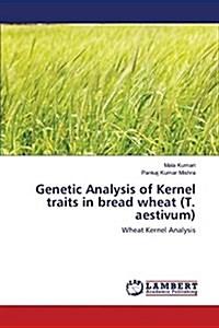 Genetic Analysis of Kernel Traits in Bread Wheat (T. Aestivum) (Paperback)
