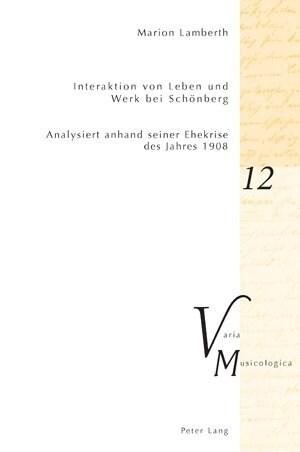 Interaktion von Leben und Werk bei Schoenberg: Analysiert anhand seiner Ehekrise des Jahres 1908 (Paperback)