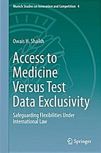 Access to Medicine Versus Test Data Exclusivity: Safeguarding Flexibilities Under International Law (Hardcover, 2016)