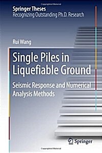 Single Piles in Liquefiable Ground: Seismic Response and Numerical Analysis Methods (Hardcover, 2016)