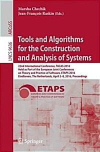 Tools and Algorithms for the Construction and Analysis of Systems: 22nd International Conference, Tacas 2016, Held as Part of the European Joint Confe (Paperback, 2016)