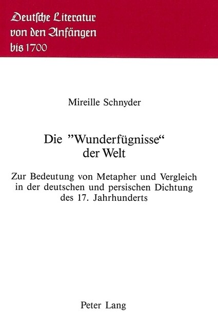 Die 첳underfuegnisse?Der Welt: Zur Bedeutung Von Metapher Und Vergleich in Der Deutschen Und Persischen Dichtung Des 17. Jahrhunderts (Paperback)