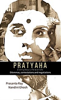 Pratyaha - Everyday Lifeworlds: Dilemmas, Contestations and Negotiations (Hardcover)