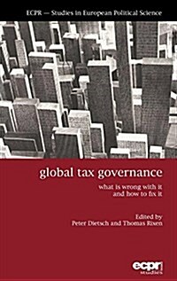 Global Tax Governance : What is Wrong with It and How to Fix It (Hardcover)