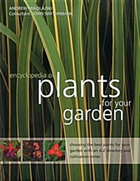 Encyclopedia of Plants for Your Garden : Choosing the Best Plants for Your Garden with and A-Z Directory and Cultivation Notes (Hardcover)