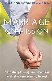 Marriage on Mission: How Strengthening Your Marriage Multiplies Your Missional Impact (Paperback)