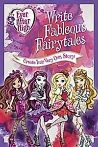 Ever After High: Write Fableous Fairytales: Create Your Very Own Story (Paperback)