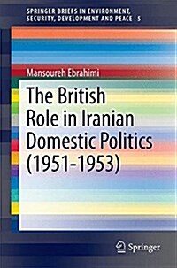 The British Role in Iranian Domestic Politics (1951-1953) (Paperback, 2016)
