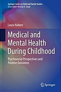 Medical and Mental Health During Childhood: Psychosocial Perspectives and Positive Outcomes (Hardcover, 2016)