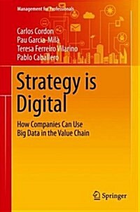 Strategy Is Digital: How Companies Can Use Big Data in the Value Chain (Hardcover, 2016)