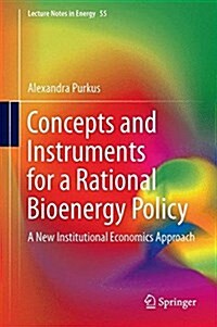 Concepts and Instruments for a Rational Bioenergy Policy: A New Institutional Economics Approach (Hardcover, 2016)