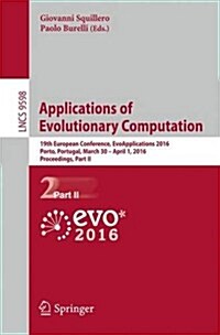 Applications of Evolutionary Computation: 19th European Conference, Evoapplications 2016, Porto, Portugal, March 30 -- April 1, 2016, Proceedings, Par (Paperback, 2016)