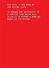 Red Tape, a New Work by Les Levine, 1970: To Engage the University in a Useless Task Which Will Allow It to Expose a Working Model of Its System (Paperback)
