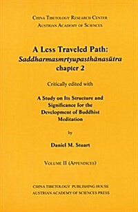 A Less Traveled Path: Saddharmasmrtyupasthanansutra Chapter 2: Critically Edited with a Study on Its Structure and Significance for the Deve (Paperback)