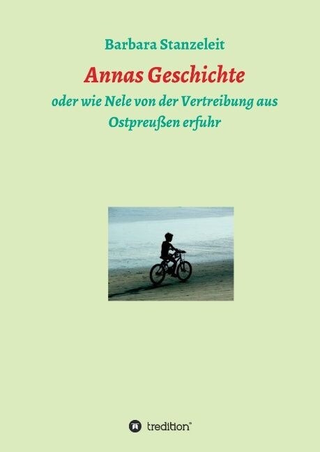 Annas Geschichte: oder wie Nele von der Vertreibung aus Ostpreu?n erfuhr (Hardcover)