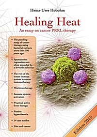 Healing Heat - an essay on cancer fever therapy: Immunological basics and practical application with 16 case reports (Paperback)