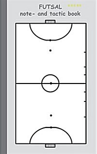 Futsal 2 in 1 Tacticboard and Training Workbook: Tactics/strategies/drills for trainer/coaches, notebook, training, exercise, exercises, drills, pract (Paperback)