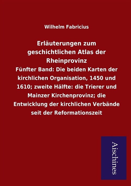 Erlauterungen Zum Geschichtlichen Atlas Der Rheinprovinz (Paperback)