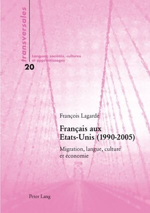 Fran?is Aux Etats-Unis (1990-2005): Migration, Langue, Culture Et ?onomie (Paperback)