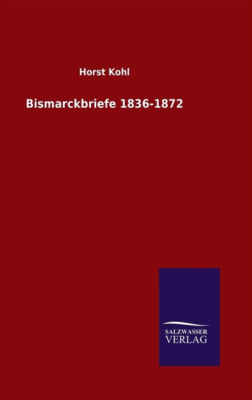 Bismarckbriefe 1836-1872 (Hardcover)