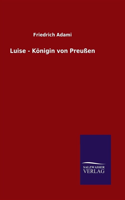 Luise - K?igin von Preu?n (Hardcover)