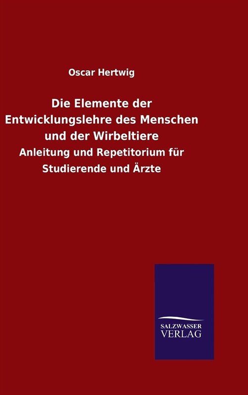 Die Elemente Der Entwicklungslehre Des Menschen Und Der Wirbeltiere (Hardcover)